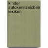 Kinder Autokennzeichen Lexikon by Ingrid Peia