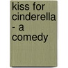 Kiss For Cinderella - A Comedy door James Matthew Barrie