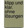 Klipp und Klar. Ohne Lösungen door Onbekend