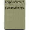 Körperschmerz - Seelenschmerz door Hildegund Heinl