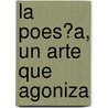 La Poes?a, Un Arte Que Agoniza door Gerardo G. Macias
