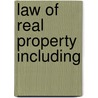 Law Of Real Property Including door Charles Theodore Boone