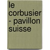 Le Corbusier - Pavillon Suisse door Ivan Zaknic