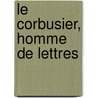 Le Corbusier, Homme De Lettres door M. Christine Boyer