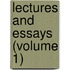 Lectures And Essays (Volume 1)