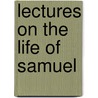 Lectures On The Life Of Samuel door William Dalby