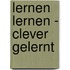 Lernen lernen - clever gelernt