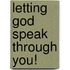 Letting God Speak Through You!