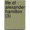 Life Of Alexander Hamilton (3) door John Church Hamilton