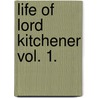 Life Of Lord Kitchener Vol. 1. door Sir George Arthur