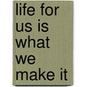 Life for Us Is What We Make It by Richard W. Thomas