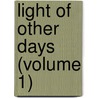 Light of Other Days (Volume 1) door John Edmund Reade