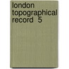 London Topographical Record  5 door London Topographical Society