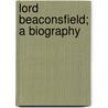 Lord Beaconsfield; A Biography by Thomas Power O'Connor