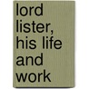Lord Lister, His Life And Work door M.D. Wrench Dr G. T