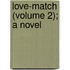 Love-Match (Volume 2); A Novel