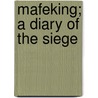 Mafeking; A Diary Of The Siege door Frederick David Baillie