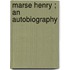 Marse Henry ; An Autobiography