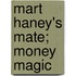 Mart Haney's Mate; Money Magic