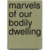 Marvels Of Our Bodily Dwelling door Mary Wood-Allen