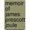 Memoir Of James Prescott Joule by Osborne Reynolds