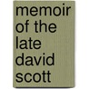 Memoir Of The Late David Scott door Archibald Watson