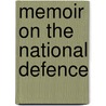 Memoir On The National Defence by John Francis Birch