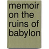 Memoir On The Ruins Of Babylon door Claudius James Rich
