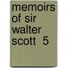 Memoirs Of Sir Walter Scott  5 by John Gibson Lockhart