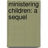 Ministering Children: A Sequel by Maria Louisa Charlesworth