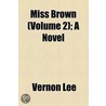 Miss Brown (Volume 2); A Novel by Vernon Lee