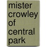 Mister Crowley Of Central Park door Henry S. Fuller
