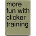 More Fun With Clicker Training