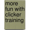 More Fun With Clicker Training door Monika Gutmann