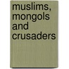 Muslims, Mongols and Crusaders door G.R. Hawting