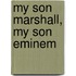 My Son Marshall, My Son Eminem