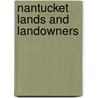 Nantucket Lands And Landowners by Henry Barnard Worth