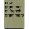 New Grammar Of French Grammars door M. de Fivas