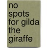 No Spots for Gilda the Giraffe door Michael Dahl