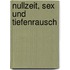 Nullzeit, Sex und Tiefenrausch