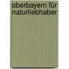Oberbayern für Naturliebhaber door Michael Reimer