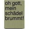 Oh Gott, mein Schädel brummt! door Martin Baxendale