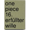 One Piece 16. Erfüllter Wille door Eiichiro Oda