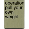 Operation Pull Your Own Weight door Rick Osbourne