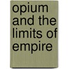 Opium and the Limits of Empire door David Anthony Bello