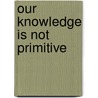Our Knowledge Is Not Primitive door Wendy Makoons Geniusz