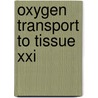 Oxygen Transport To Tissue Xxi door David T. Delpy