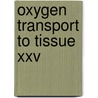 Oxygen Transport To Tissue Xxv door Maureen Thorniley