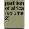 Partition of Africa (Volume 2) by John Scott Keltie