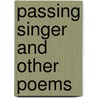 Passing Singer And Other Poems by Samuel Henry Marcus